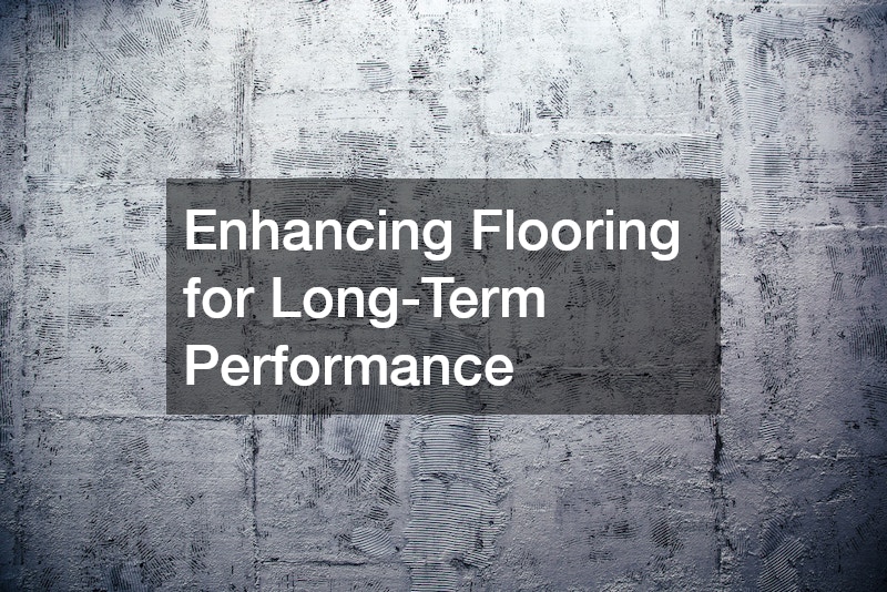 Enhancing Flooring for Long-Term Performance