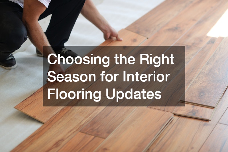 Choosing the Right Season for Interior Flooring Updates