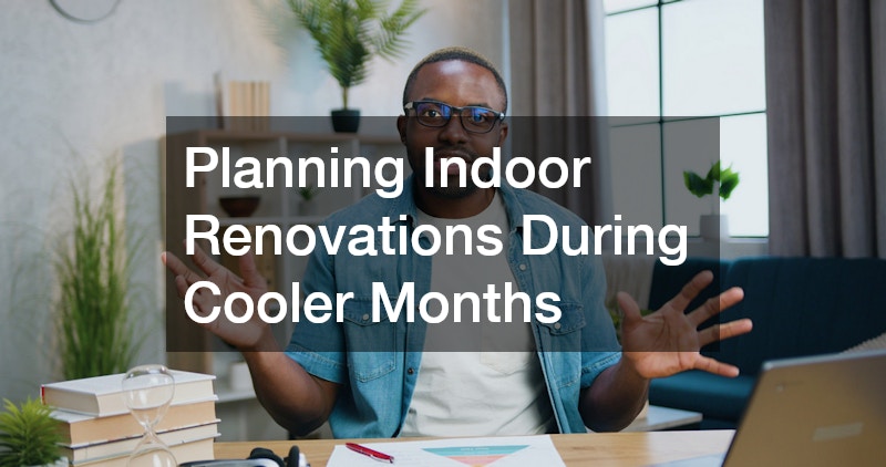 Planning Indoor Renovations During Cooler Months