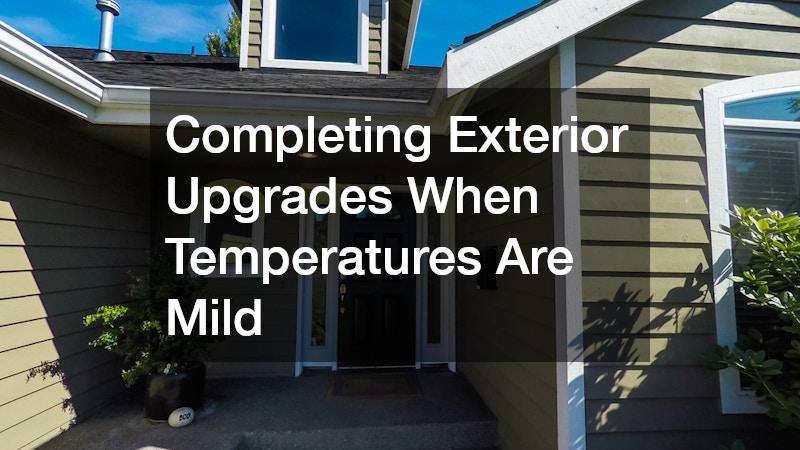 Completing Exterior Upgrades When Temperatures Are Mild