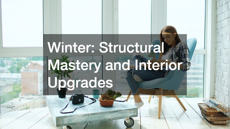 Winter: Structural Mastery and Interior Upgrades