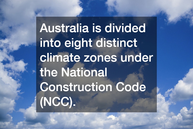 Australia is divided into eight distinct climate zones under the National Construction Code (NCC). 