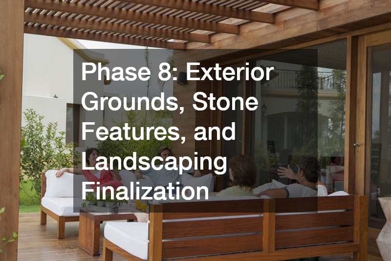 Phase 8: Exterior Grounds, Stone Features, and Landscaping Finalization