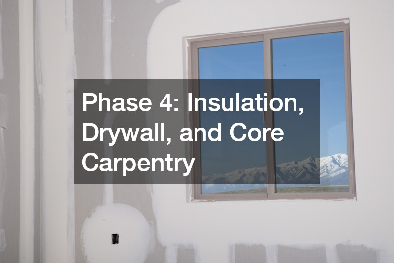 Phase 4: Insulation, Drywall, and Core Carpentry