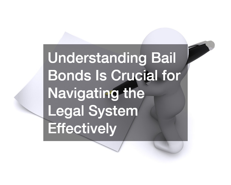 Understanding Bail Bonds Is Crucial for Navigating the Legal System Effectively