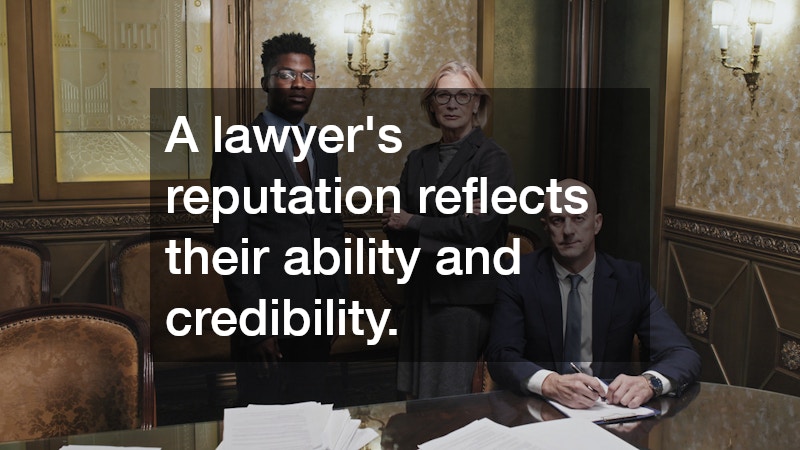 A lawyer’s reputation reflects their ability and credibility.