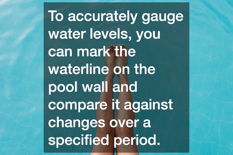 To accurately gauge water levels, you can mark the waterline on the pool wall and compare it against changes over a specified period.