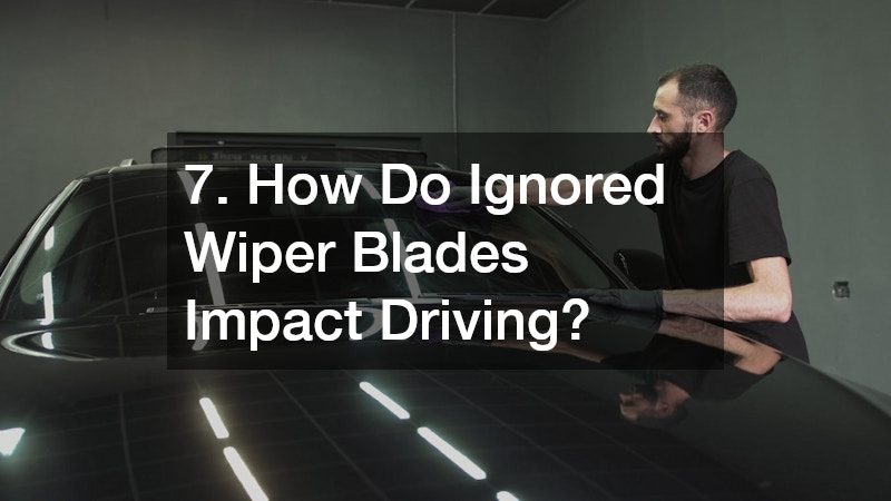 7. How Do Ignored Wiper Blades Impact Driving?