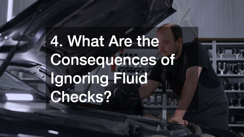 4. What Are the Consequences of Ignoring Fluid Checks?