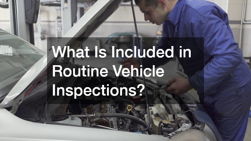 What Is Included in Routine Vehicle Inspections?