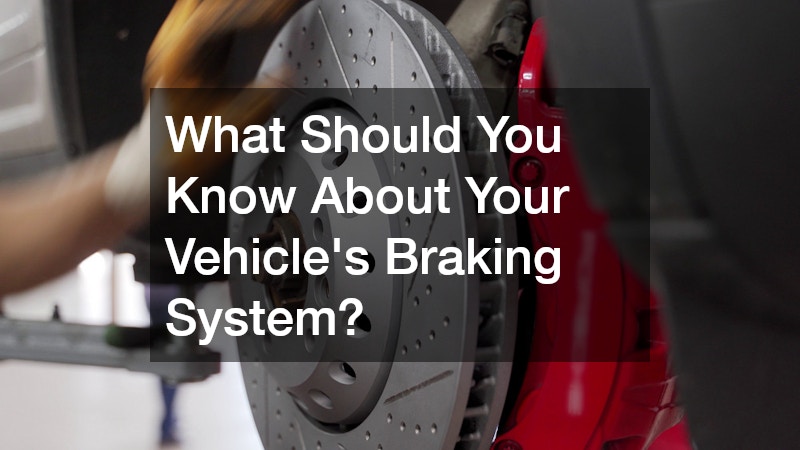 What Should You Know About Your Vehicle’s Braking System?