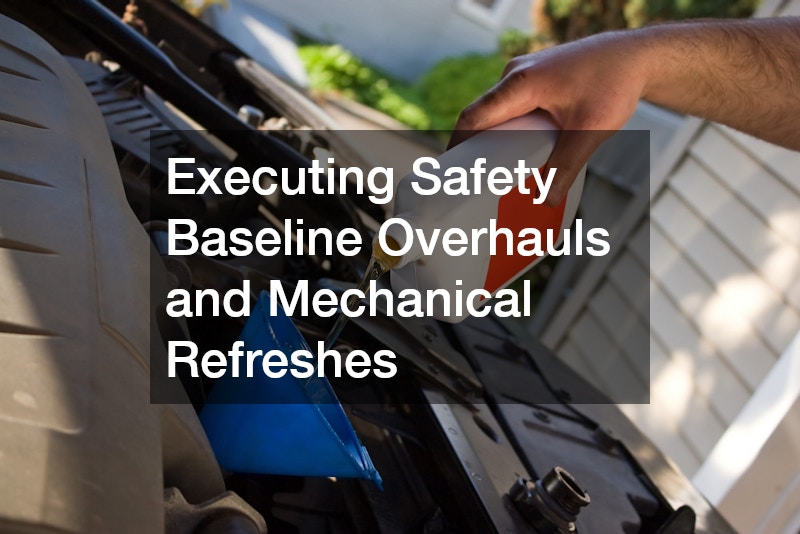 Executing Safety Baseline Overhauls and Mechanical Refreshes