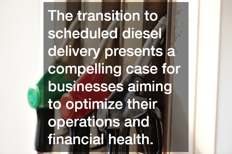 The transition to scheduled diesel delivery presents a compelling case for businesses aiming to optimize their operations and financial health.