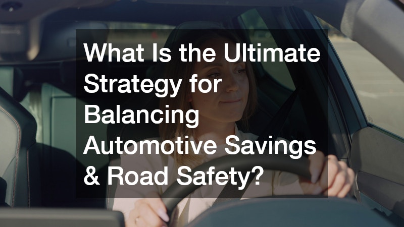 What Is the Ultimate Strategy for Balancing Automotive Savings & Road Safety?
