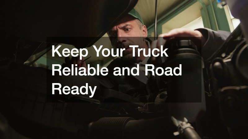 Keep Your Truck Reliable and Road Ready