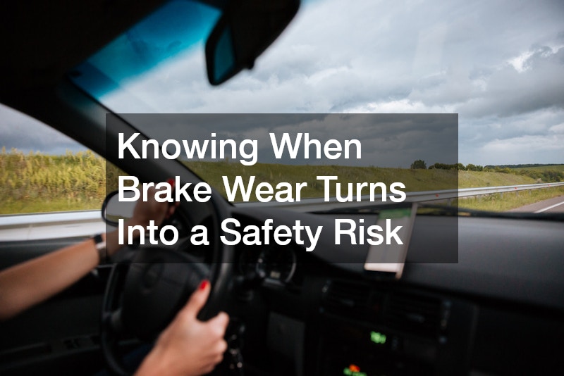 Knowing When Brake Wear Turns Into a Safety Risk