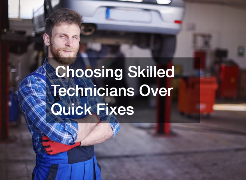 Choosing Skilled Technicians Over Quick Fixes