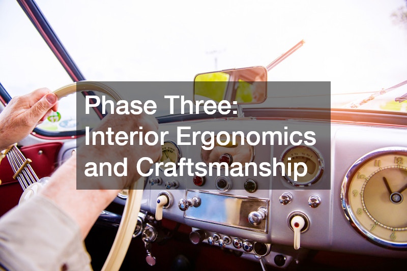 Phase Three: Interior Ergonomics and Craftsmanship