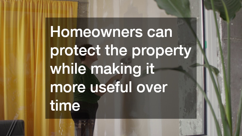Homeowners can protect the property while making it more useful over time