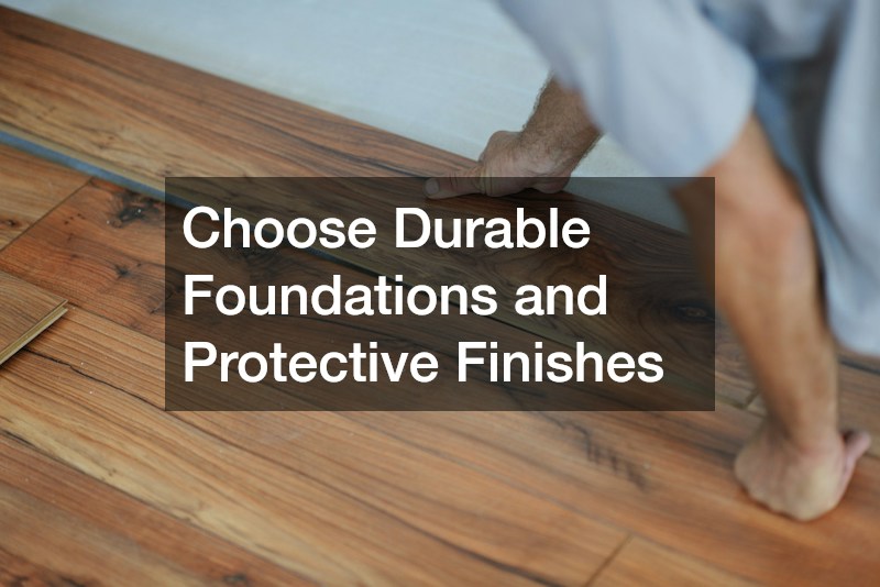 Choose Durable Foundations and Protective Finishes