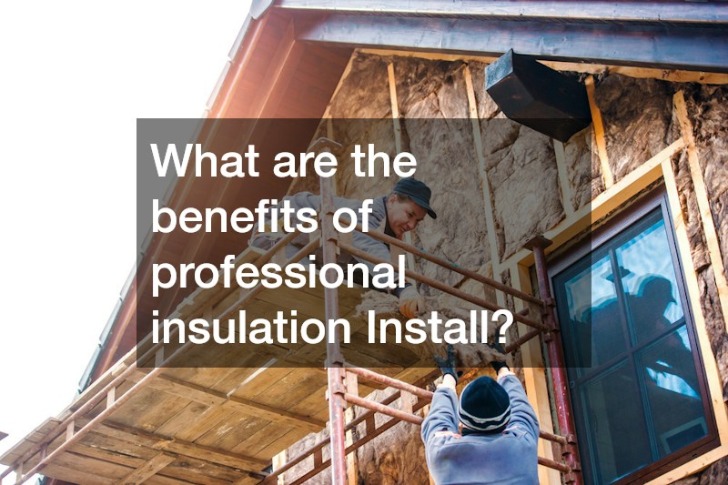 What are the benefits of professional insulation Install?