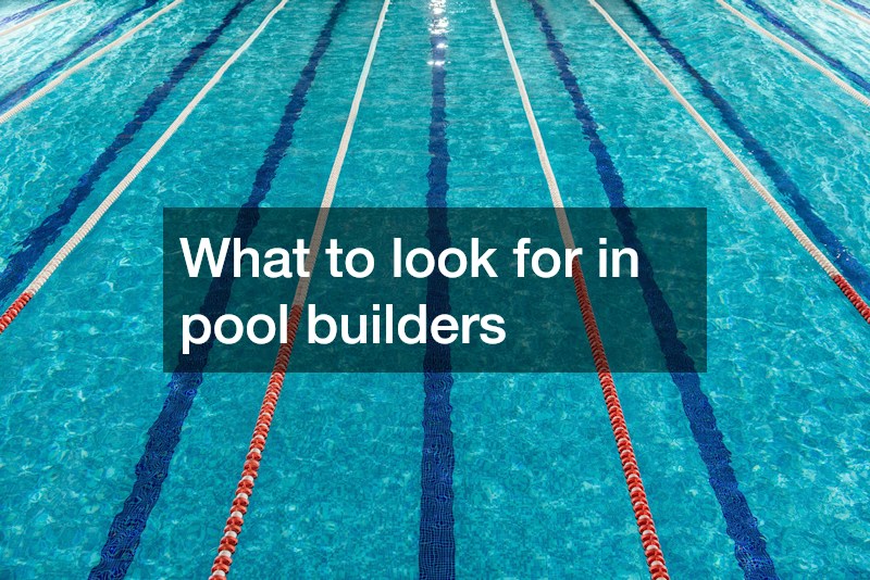 What to look for in pool builders