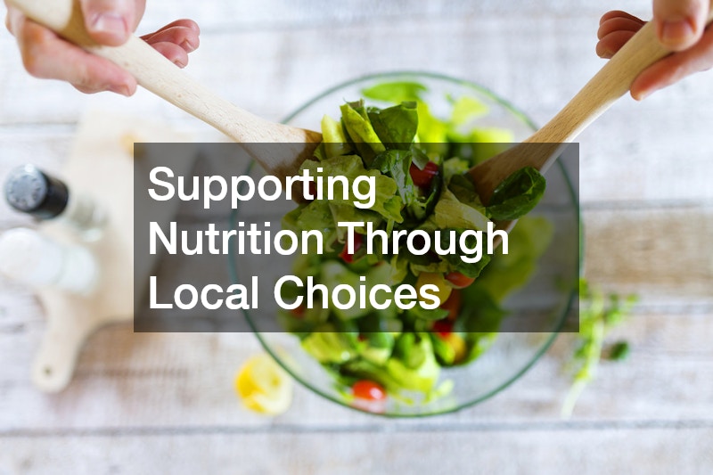 Supporting Nutrition Through Local Choices