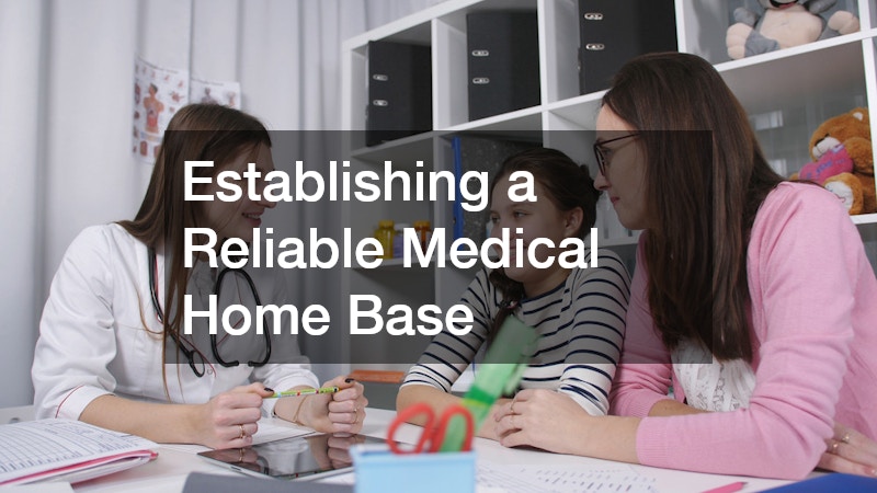 Establishing a Reliable Medical Home Base