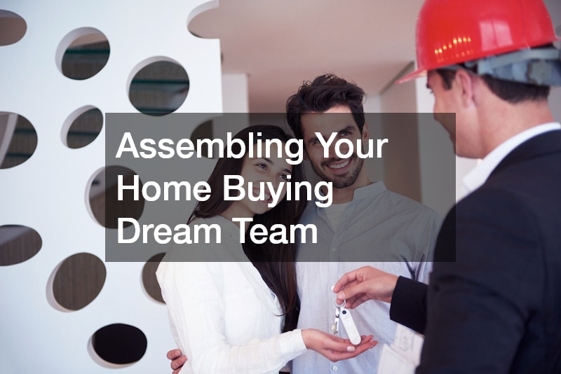 Assembling Your Home Buying Dream Team