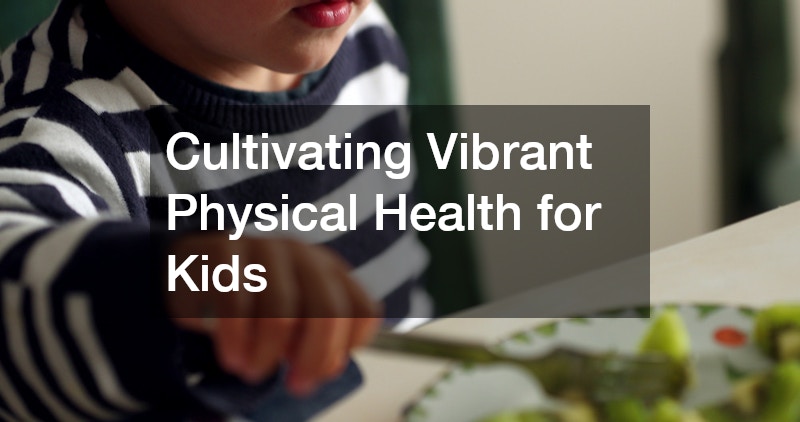 Cultivating Vibrant Physical Health for Kids