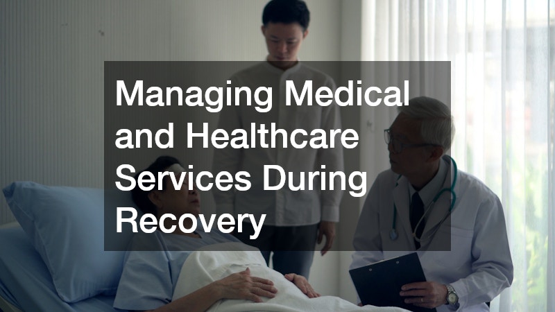 Managing Medical and Healthcare Services During Recovery
