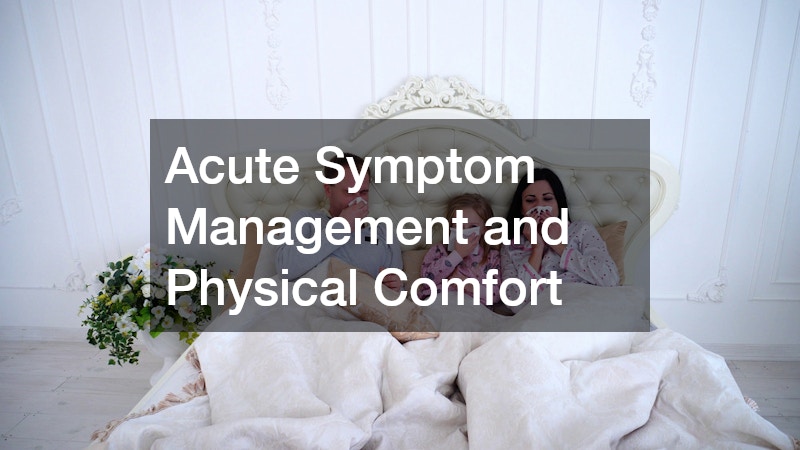 Acute Symptom Management and Physical Comfort