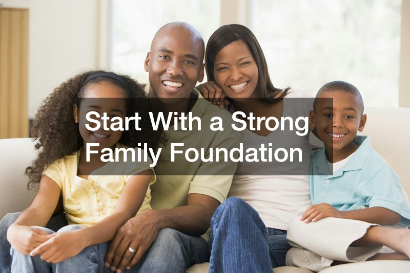 Start With a Strong Family Foundation
