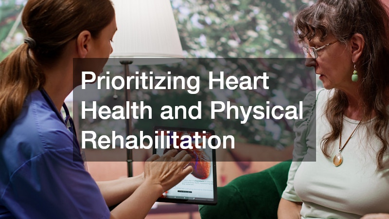 Prioritizing Heart Health and Physical Rehabilitation