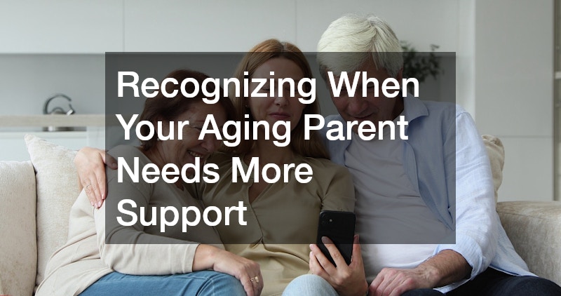 Recognizing When Your Aging Parent Needs More Support