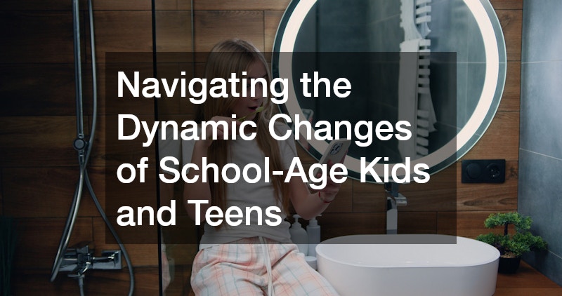 Navigating the Dynamic Changes of School-Age Kids and Teens