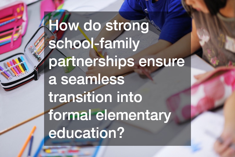 How do strong school-family partnerships ensure a seamless transition into formal elementary education?