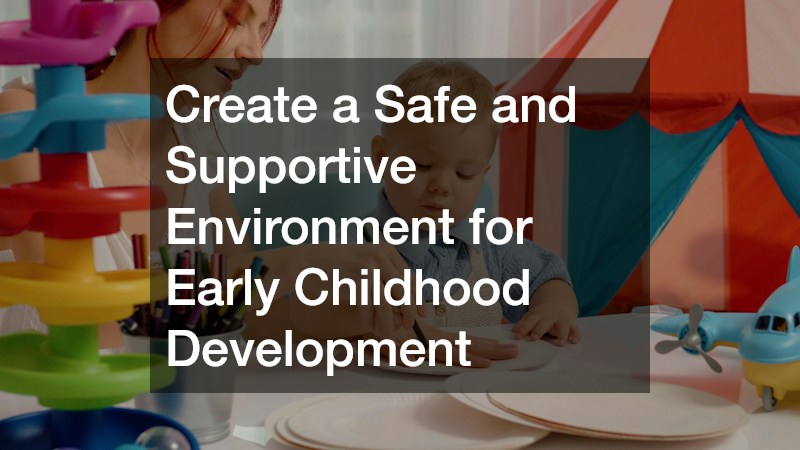 Create a Safe and Supportive Environment for Early Childhood Development