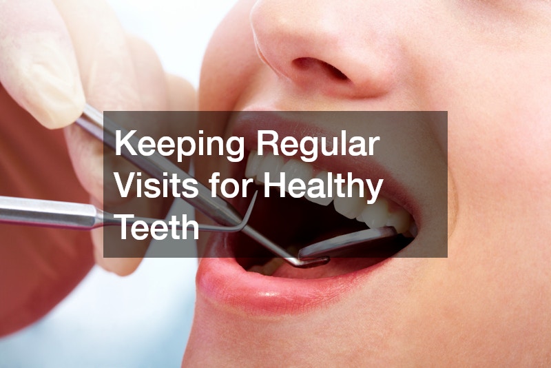 Keeping Regular Visits for Healthy Teeth
