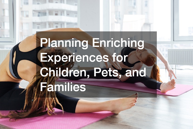 Planning Enriching Experiences for Children, Pets, and Families