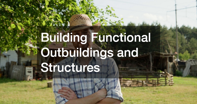 Building Functional Outbuildings and Structures