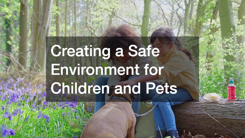 Creating a Safe Environment for Children and Pets