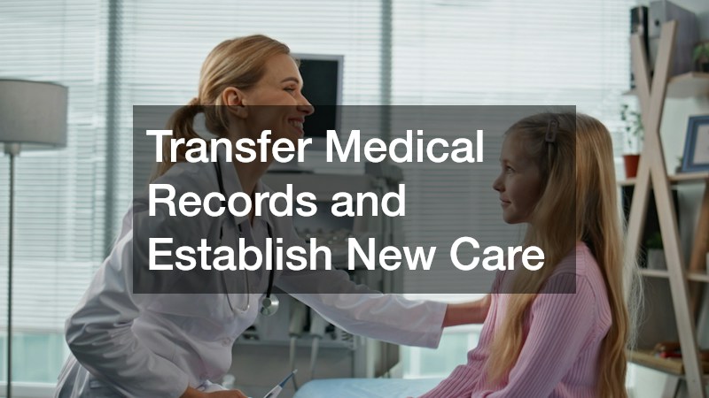 Transfer Medical Records and Establish New Care