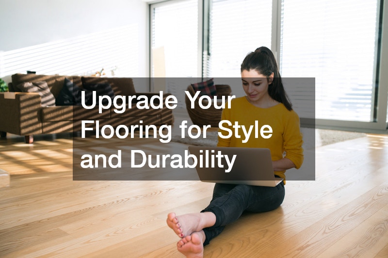 Upgrade Your Flooring for Style and Durability