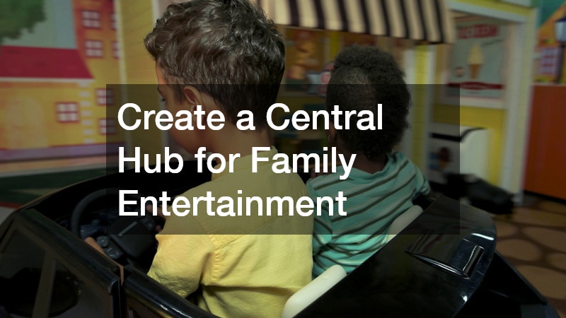 Create a Central Hub for Family Entertainment