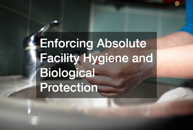 Enforcing Absolute Facility Hygiene and Biological Protection