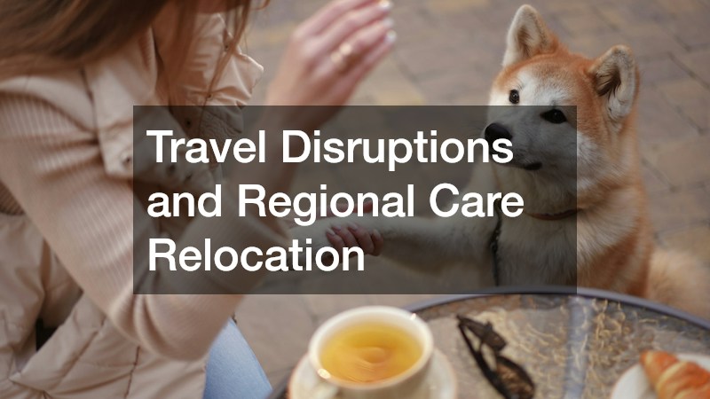 Travel Disruptions and Regional Care Relocation