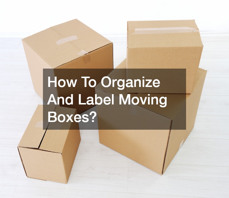 How To Organize And Label Moving Boxes?