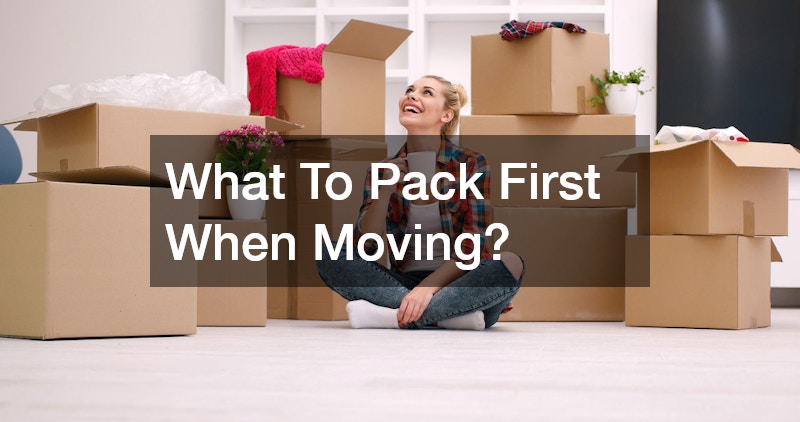 What To Pack First When Moving?