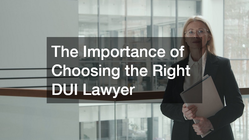 The Importance of Choosing the Right DUI Lawyer